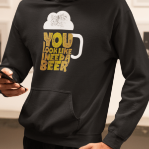 Black hoodie with large beer mug and text saying “You Look Like I Need a Beer”