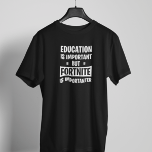 Funny Fortnite quote t-shirt that says “Education Is Important But Fortnite Is Importanter” on black shirt